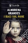 I baci sul pane. E-book. Formato PDF ebook di Almudena Grandes