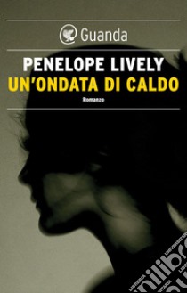 Un'ondata di caldo. E-book. Formato EPUB ebook di Penelope Lively