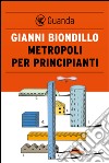 Metropoli per principianti. E-book. Formato PDF ebook