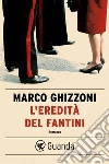 L'eredità del Fantini. E-book. Formato EPUB ebook di Marco Ghizzoni