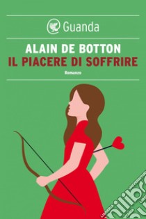 Il piacere di soffrire. E-book. Formato EPUB ebook di Alain de Botton