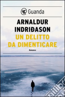 Un delitto da dimenticare: Un'indagine per l'agente Erlendur Sveinsson. E-book. Formato PDF ebook di Arnaldur Indridason