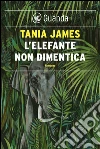L'elefante non dimentica. E-book. Formato EPUB ebook di Tania James
