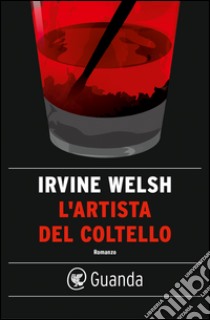 L'artista del coltello. E-book. Formato PDF ebook di Irvine Welsh