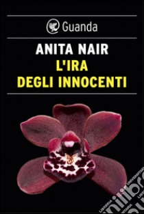 L'ira degli innocenti: Un'indagine dell'ispettore Gowda. E-book. Formato EPUB ebook di Anita Nair