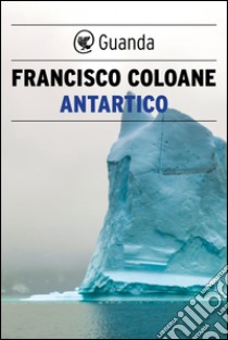 Antartico. E-book. Formato PDF ebook di Francisco Coloane