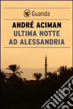 Ultima notte ad Alessandria. E-book. Formato EPUB