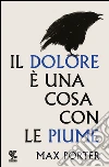 Il dolore è una cosa con le piume. E-book. Formato EPUB ebook di Max Porter