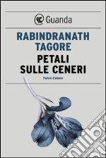 Petali sulle ceneri: Poesie d'amore. E-book. Formato PDF ebook