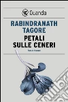 Petali sulle ceneri: Poesie d'amore. E-book. Formato PDF ebook di Rabindranath Tagore
