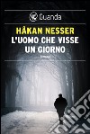 L'uomo che visse un giorno: Un caso per il commissario Van Veeteren. E-book. Formato EPUB ebook di Håkan Nesser