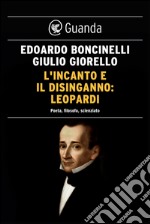 L'incanto e il disinganno: Leopardi: Poeta, filosofo, scienziato. E-book. Formato EPUB ebook