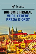 Vuol vedere Praga d'oro?. E-book. Formato EPUB ebook