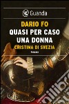 Quasi per caso una donna: Caterina di Svezia. E-book. Formato EPUB ebook