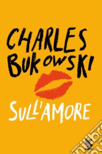 Sull'amore. E-book. Formato EPUB ebook di Charles Bukowski