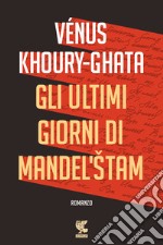 Gli ultimi giorni di Mandel'stam. E-book. Formato PDF ebook