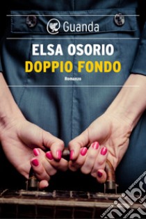 Doppio Fondo. E-book. Formato PDF ebook di Elsa Osorio