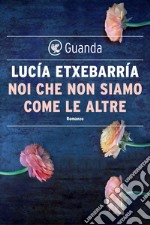 Noi che non siamo come le altre. E-book. Formato EPUB