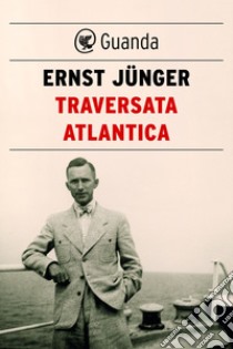 Traversata atlantica. E-book. Formato EPUB ebook di Ernst  Jünger