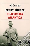 Traversata atlantica. E-book. Formato PDF ebook di Ernst  Jünger