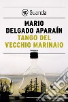Tango del vecchio marinaio. E-book. Formato EPUB ebook di Mario Delgado Aparain