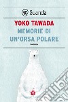 Memorie di un'orsa polare. E-book. Formato EPUB ebook di Yoko Tawada