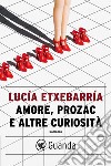 Amore, prozac e altre curiosità. E-book. Formato EPUB ebook di Lucía Etxebarría