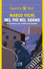 Nel più bel sogno: Un'indagine del commissario Bordelli. E-book. Formato PDF ebook