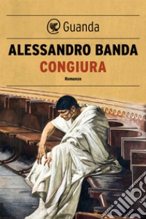 Congiura. E-book. Formato EPUB ebook di Alessandro  Banda