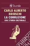 La corruzione. Una storia culturale. E-book. Formato PDF ebook