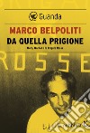 Da quella prigione. E-book. Formato PDF ebook di Marco Belpoliti