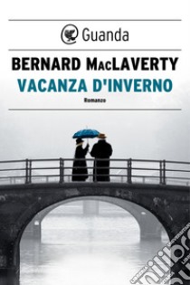 Vacanza d'inverno. E-book. Formato PDF ebook di Bernard MacLaverty