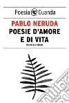 Poesie d'amore e di vita. E-book. Formato EPUB ebook di Pablo Neruda