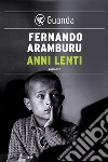 Anni lenti. E-book. Formato PDF ebook di Fernando Aramburu