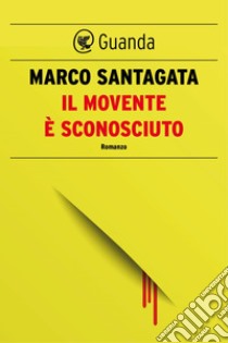 Il movente è sconosciuto. E-book. Formato EPUB ebook di Marco Santagata