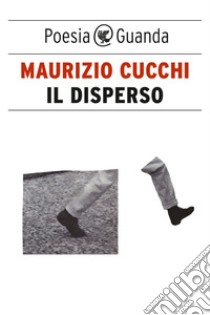 Il disperso. E-book. Formato EPUB ebook di Maurizio  Cucchi