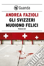 Gli svizzeri muoiono felici: I casi di Elia Contini. E-book. Formato EPUB ebook