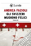 Gli svizzeri muoiono felici: I casi di Elia Contini. E-book. Formato PDF ebook