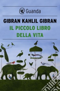 Il piccolo libro della vita. E-book. Formato EPUB ebook di Kahlil Gibran