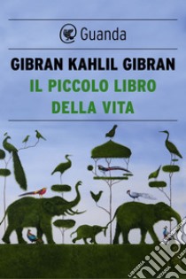 Il piccolo libro della vita. E-book. Formato PDF ebook di Khalil Gibran