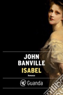 Isabel. E-book. Formato EPUB ebook di John Banville