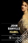 Isabel. E-book. Formato PDF ebook di John Banville