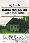Casa materna. E-book. Formato EPUB ebook di Marta Morazzoni