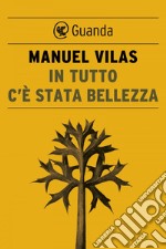 In tutto c'è stata bellezza. E-book. Formato PDF