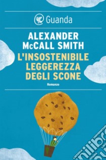 L'insostenibile leggerezza degli scone: Una storia del 44 Scotland Street. E-book. Formato EPUB ebook di Alexander McCall Smith