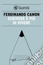 Scrivere è più di vivere. E-book. Formato PDF ebook