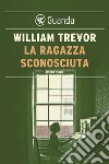 La ragazza sconosciuta: Ultime storie. E-book. Formato EPUB ebook