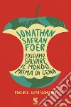 Possiamo salvare il mondo, prima di cena: Perché il clima siamo noi. E-book. Formato EPUB ebook di Jonathan Safran Foer