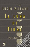 La luna di Fiume: 1919: il complotto. E-book. Formato EPUB ebook di Lucio Villari