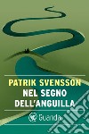 Nel segno dell'anguilla. E-book. Formato EPUB ebook di Patrik Svensson